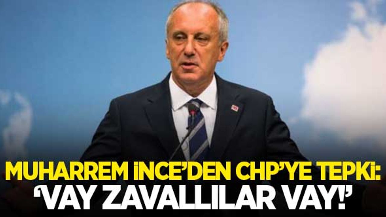 Muharrem İnce'den CHP'ye: "Vay zavallılar vay!"