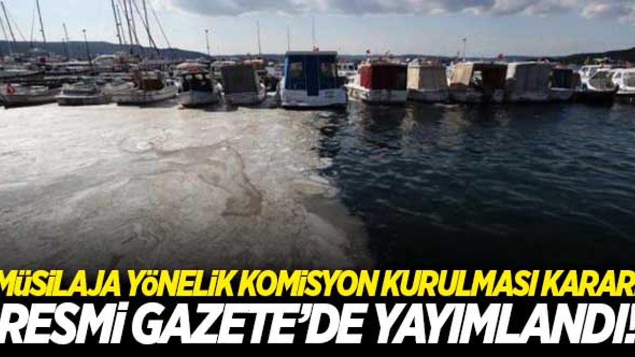 Müsilaja yönelik komisyon kurulmasına dair karar Resmi Gazete'de yayımlandı