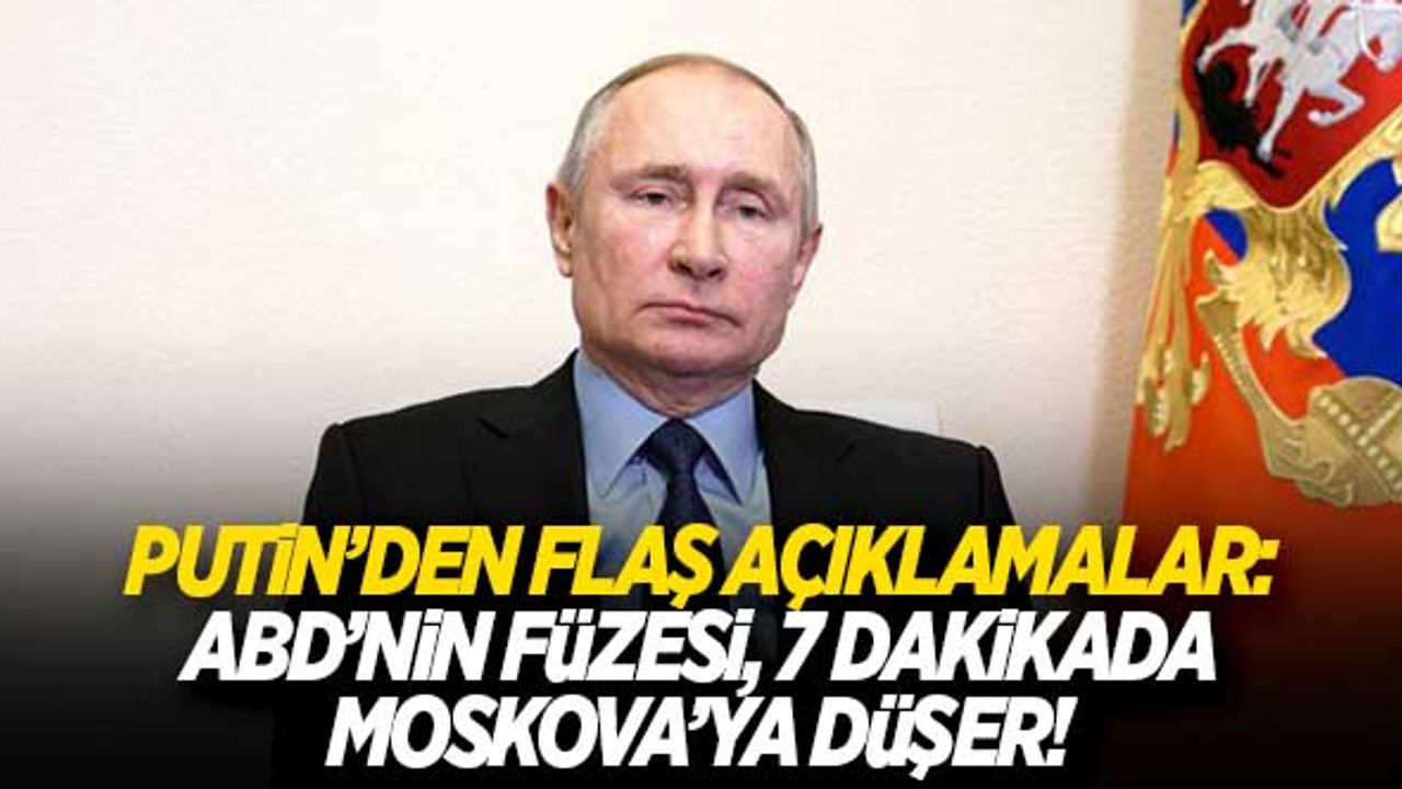 Putin'den flaş ifadeler: ABD'nin füzeleri 7 dakikada Moskova'ya düşer!