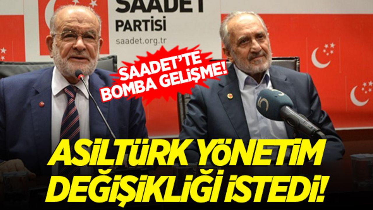 Saadet'te bomba 'Asiltürk' gelişmesi! Yönetim değişikliği istenecek!