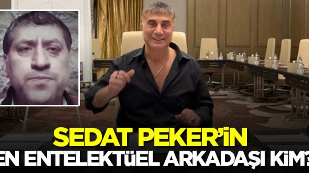 Sedat Peker'in en entelektüel arkadaşı kim?