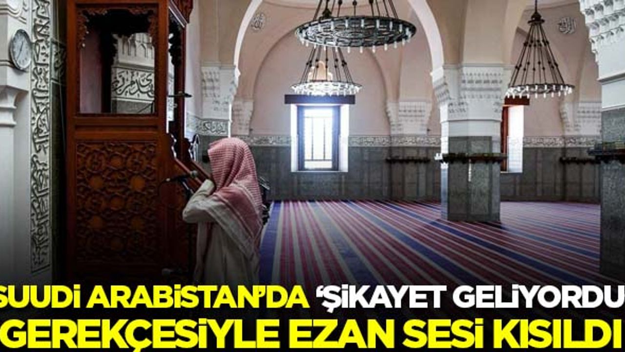 Suudi Arabistan'da 'şikayet geliyordu' gerekçesiyle ezanın sesi kısıldı