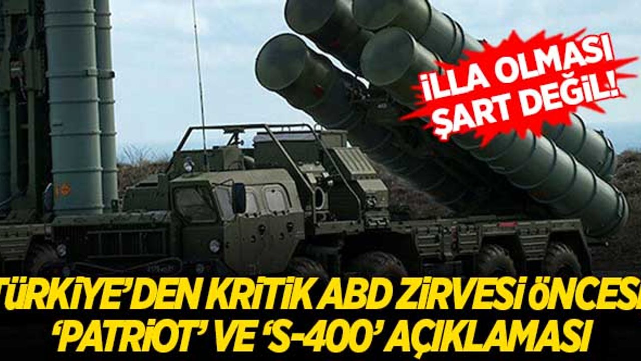 Türkiye'den, ABD zirvesi öncesi 'Patriot' ve 'S-400' açıklaması!