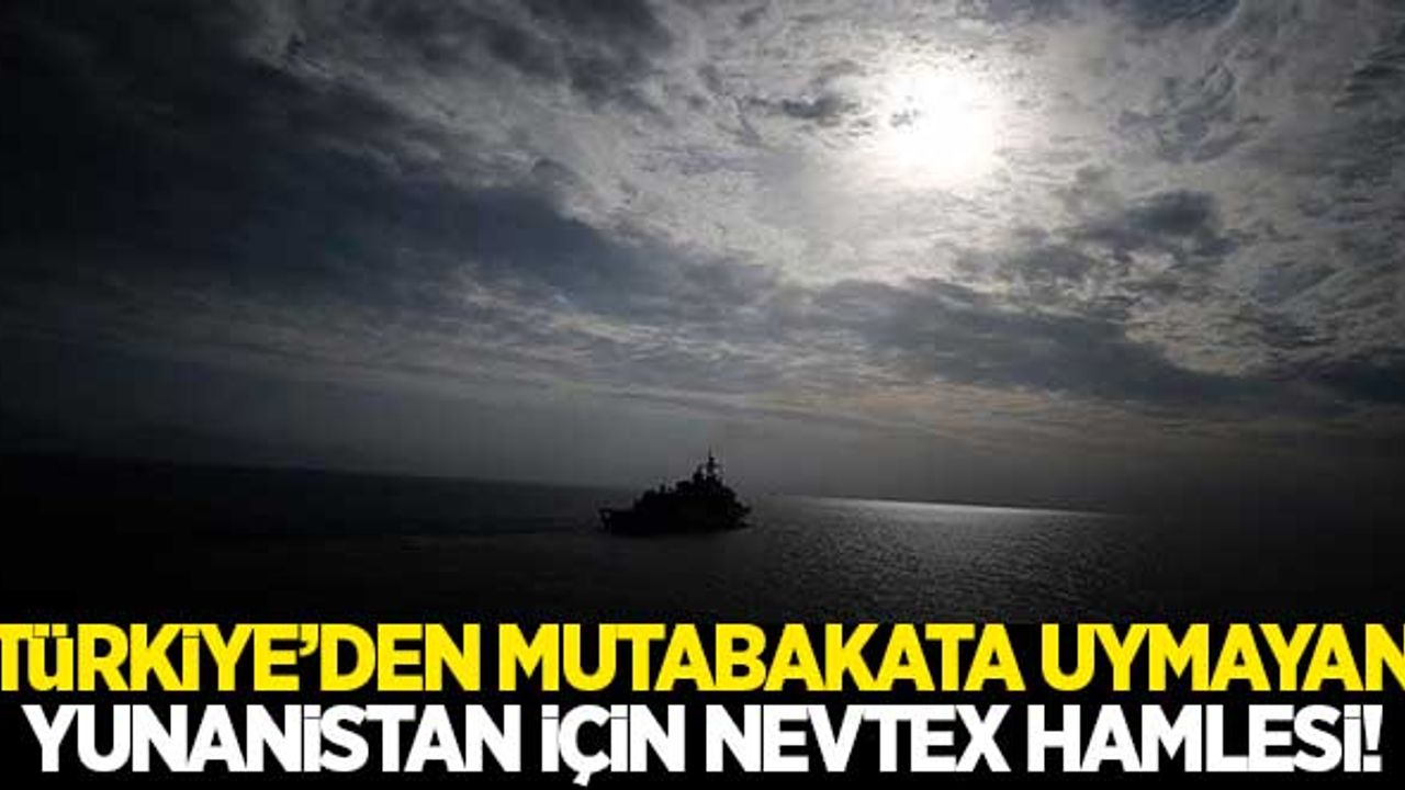 Türkiye'den, mutabakata uymayan Yunanistan'a 'NAVTEX' yanıtı!