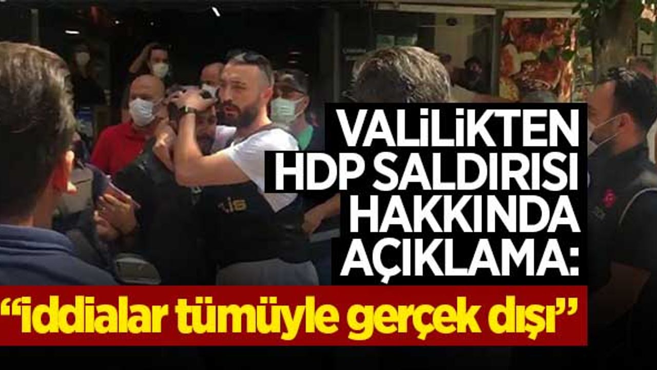 Valilikten HDP saldırısı hakkında açıklama: "İddiaların tümü gerçek dışı!"