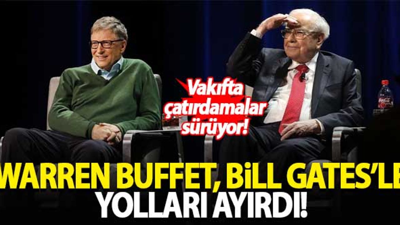 Warren Buffett, Bill Gates'le yolları ayırdı
