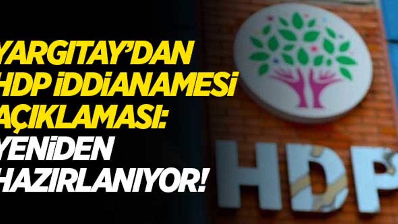 Yargıtay'dan, HDP iddianamesi açıklaması: Yeniden hazırlanıyor!