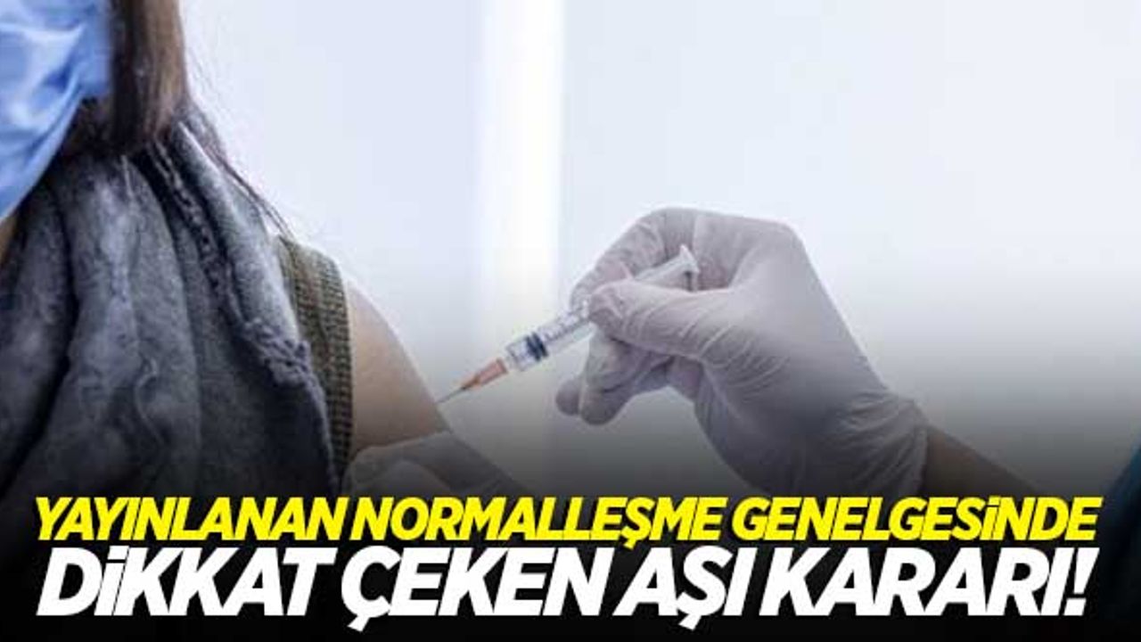 Yayınlanan normalleşme genelgesinde dikkat çeken aşı maddesi!