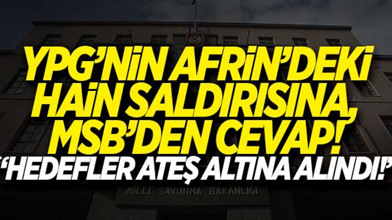 YPG'nin hain saldırısına, MSB'den cevap geldi!