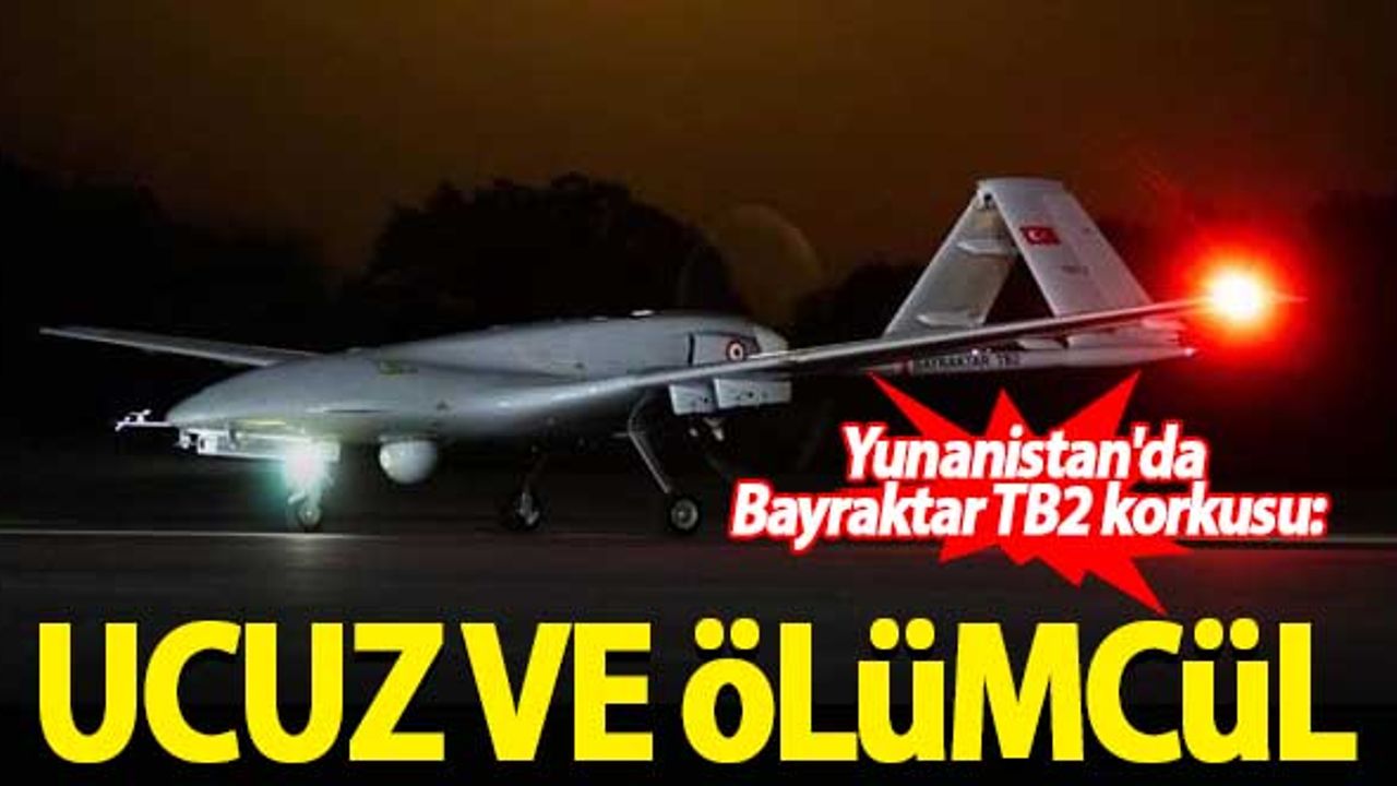 Yunanistan'da Bayraktar TB2 korkusu: Ucuz ve ölümcül