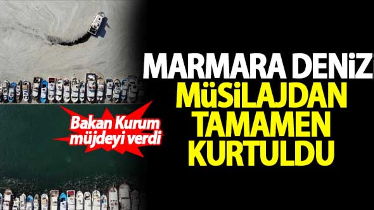 Bakan Kurum müjdeyi verdi! Marmara Denizi müsilajdan tamamen kurtuldu