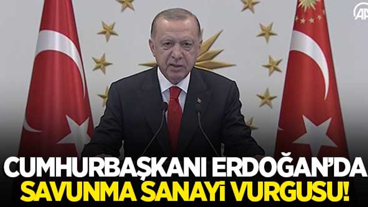 Başkan Erdoğan'dan 'savunma sanayi' vurgusu!
