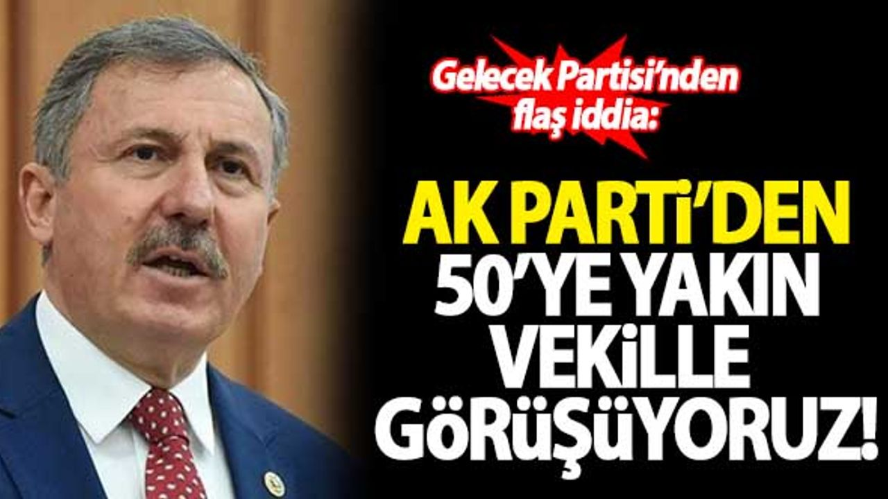 Gelecek Partili Selçuk Özdağ: AK Parti'den 50'ye yakın vekille görüşüyoruz
