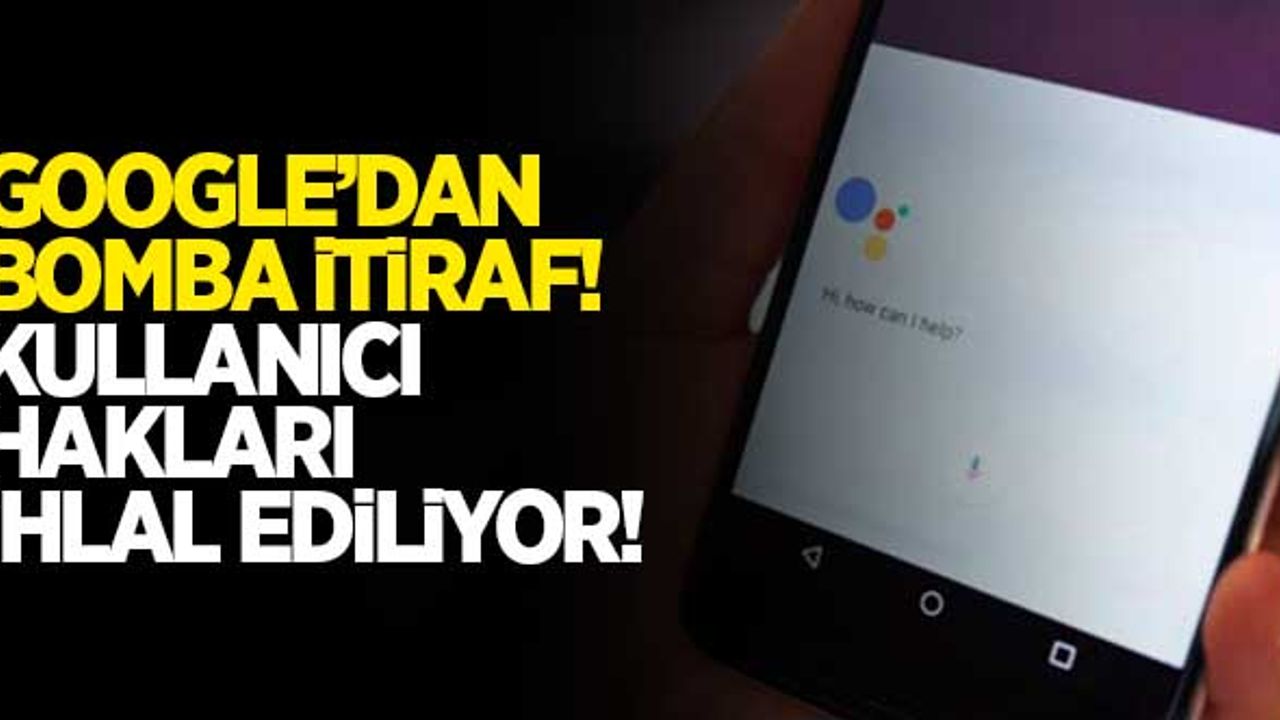 Google'dan bomba itiraf! Kullanıcı gizliliği ihlal ediliyor...