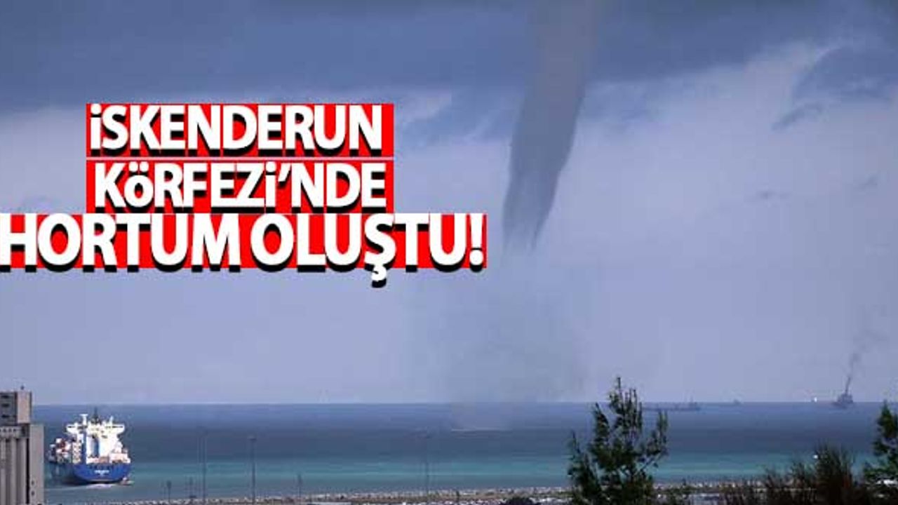 İskenderun Körfezi'nde hortum oluştu