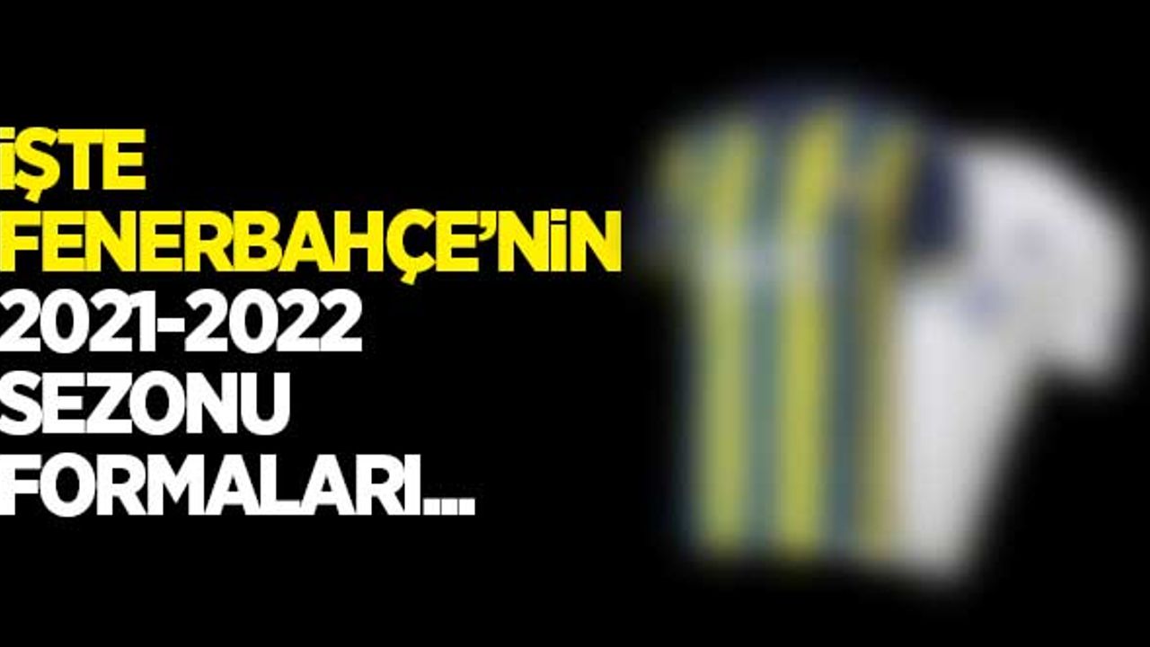 İşte Fenerbahçe'nin 2021-2022 sezonu formaları!