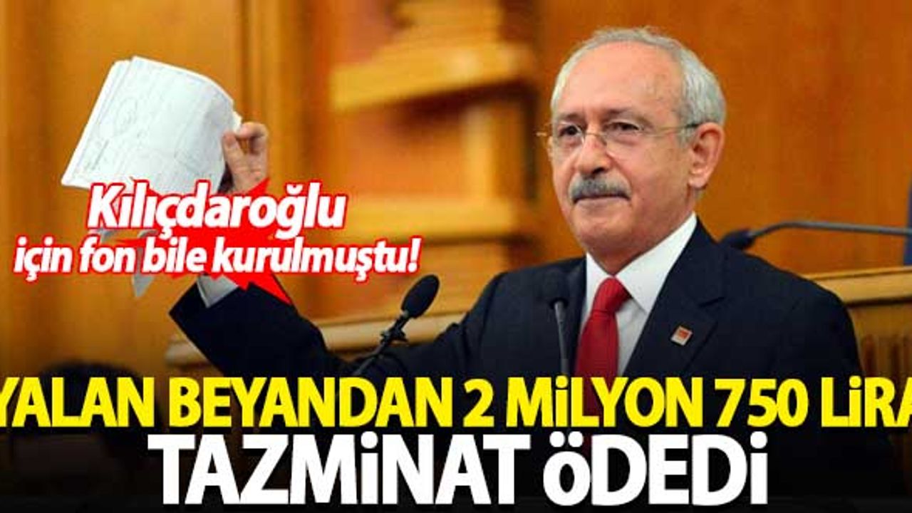 Kılıçdaroğlu yalan beyandan 2 milyon 750 bin lira tazminat ödedi