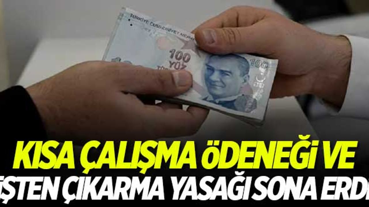 Kısa çalışma ödeneği ve işten çıkarma yasağı sona erdi