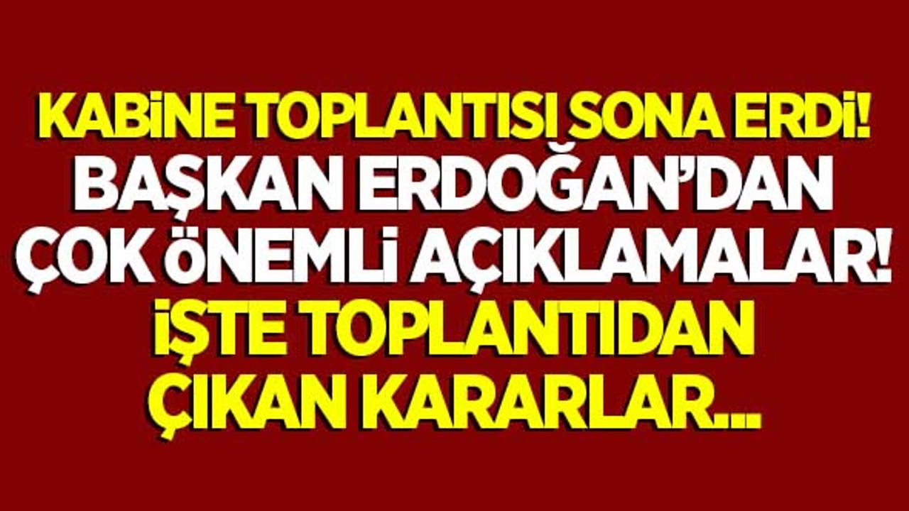 Kritik toplantı sona erdi! Başkan Erdoğan'dan önemli açıklamalar!