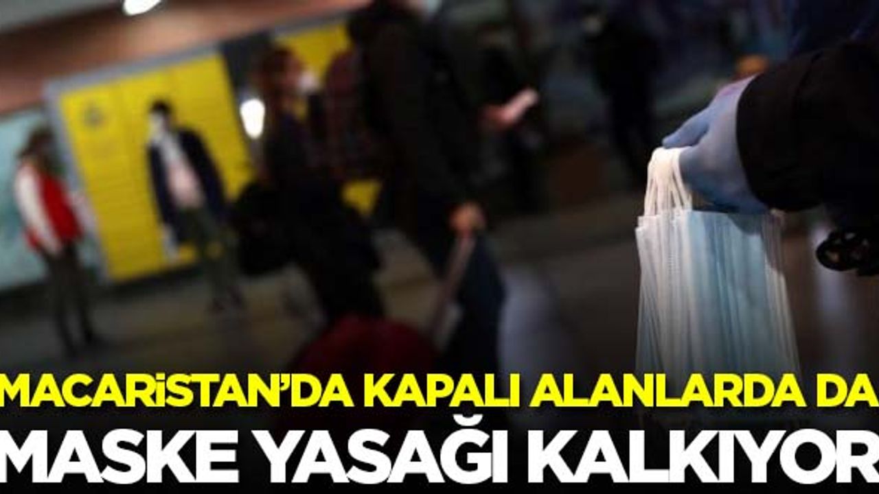 Macaristan'da kapalı alanlarda da maske yasağı kalkıyor