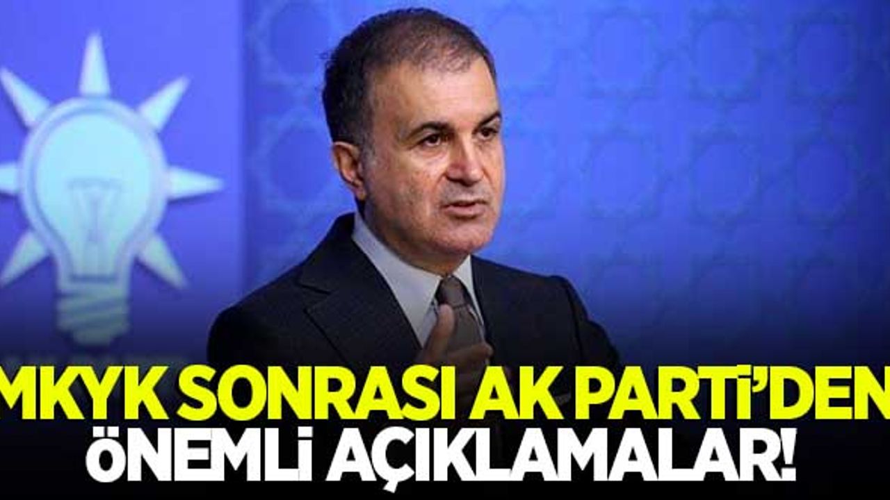 MKYK sonrası AK Parti'den önemli açıklamalar!