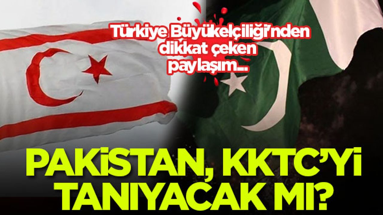 Pakistan, KKTC'yi tanıyacak mı? Türkiye Büyükelçiliği'nden dikkat çeken paylaşım...