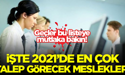 2021'de en çok talep görecek meslekler belli oldu!