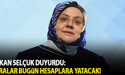 Bakan Selçuk duyurdu: Paralar bugün hesaplara yatırılacak!