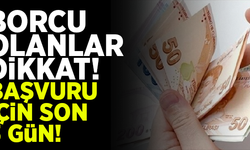 Borcu olanlar dikkat! Başvuru için son 3 gün!