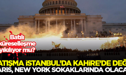 'Çatışma İstanbul’da, Kahire’de değil, Paris, New York sokaklarında olacak'