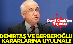 Cemil Çiçek'ten flaş çıkış: AİHM ve AYM'nin Demirtaş ve Berberoğlu kararlarına uyulmalı!