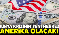 Dünya krizinin yeni merkezi ABD olacak!