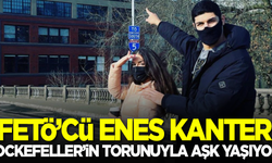 FETÖ'cü Enes Kanter, Rockefeller'ın torunuyla aşk yaşıyor!