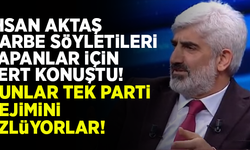 İhsan Aktaş'tan, darbe söylentilerine karşı flaş sözler! "Bunlar tek parti rejimini özlemiş!"