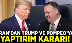 İran, Trump ve Pompeo'yu yaptırım listesine aldı!