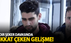 Kadir Şeker davasında dikkat çeken gelişme