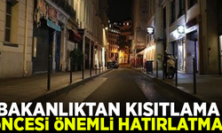 Kısıtlama öncesi, bakanlıktan önemli hatırlatma!