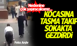 Kocasına tasma takıp sokakta gezdirdi! Nedenine çok şaşıracaksınız...