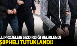Milli projeleri sızdıran şüpheli tutuklandı!