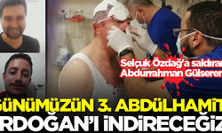 Selçuk Özdağ'a saldıran Abdurrahman Gülseren: Günümüzün 3. Abdülhamit'i Erdoğan'ı indireceğiz...