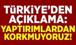 Türkiye'den açıklama: Yaptırımlardan korkmuyoruz!