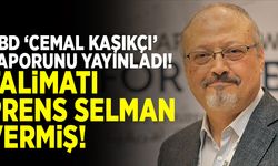 ABD, 'Cemal Kaşıkçı' raporunu yayınladı: Talimatı Prens Selman verdi!