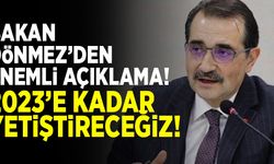 Bakan Dönmez'den önemli açıklama! "2023'e yetiştireceğiz!"