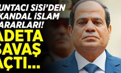 Cuntacı Sisi'den skandal İslam kararları! Adeta savaş açtı...