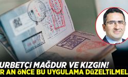 Gurbetçi mağdur ve kızgın! Bir an önce bu uygulama düzeltilmeli!