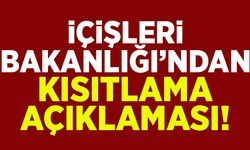 İçişleri Bakanlığı'ndan kısıtlama açıklaması!