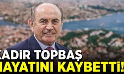 Kadir Topbaş hayatını kaybetti!