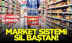 Market sistemi sil baştan! 10 madde açıklandı...