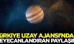 Türkiye Uzay Ajansı heyecanlandırdı!