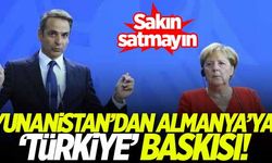 Yunanistan'dan Almanya'ya 'Türkiye' baskısı: Sakın satmayın!